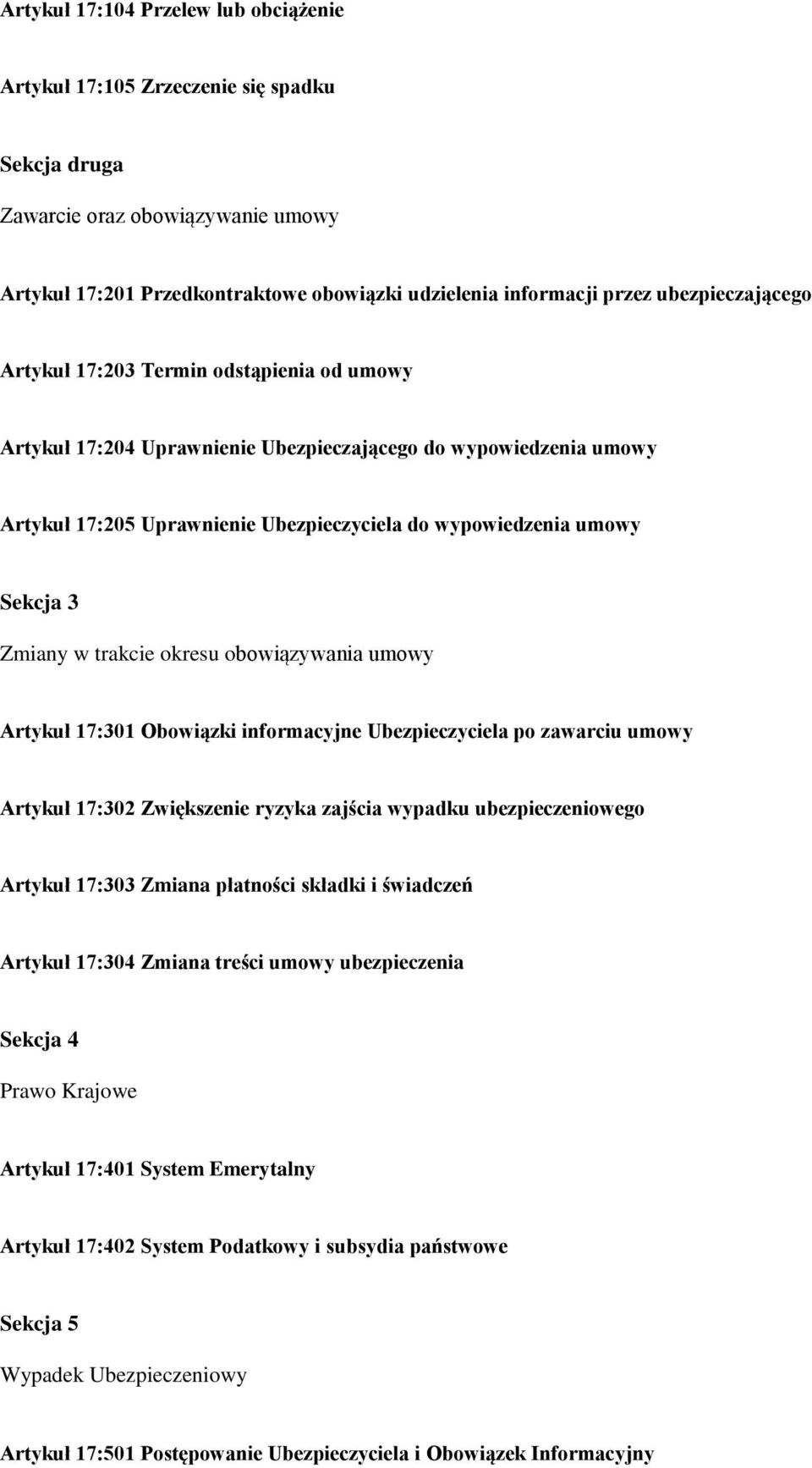 3 Zmiany w trakcie okresu obowiązywania umowy Artykuł 17:301 Obowiązki informacyjne Ubezpieczyciela po zawarciu umowy Artykuł 17:302 Zwiększenie ryzyka zajścia wypadku ubezpieczeniowego Artykuł