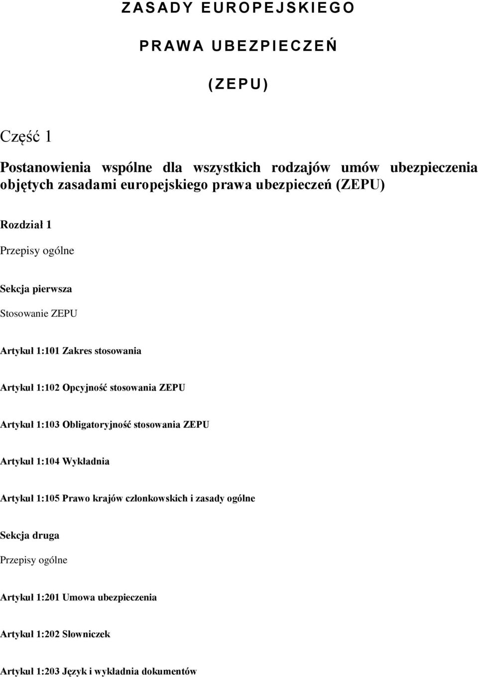 Zakres stosowania Artykuł 1:102 Opcyjność stosowania ZEPU Artykuł 1:103 Obligatoryjność stosowania ZEPU Artykuł 1:104 Wykładnia Artykuł 1:105 Prawo