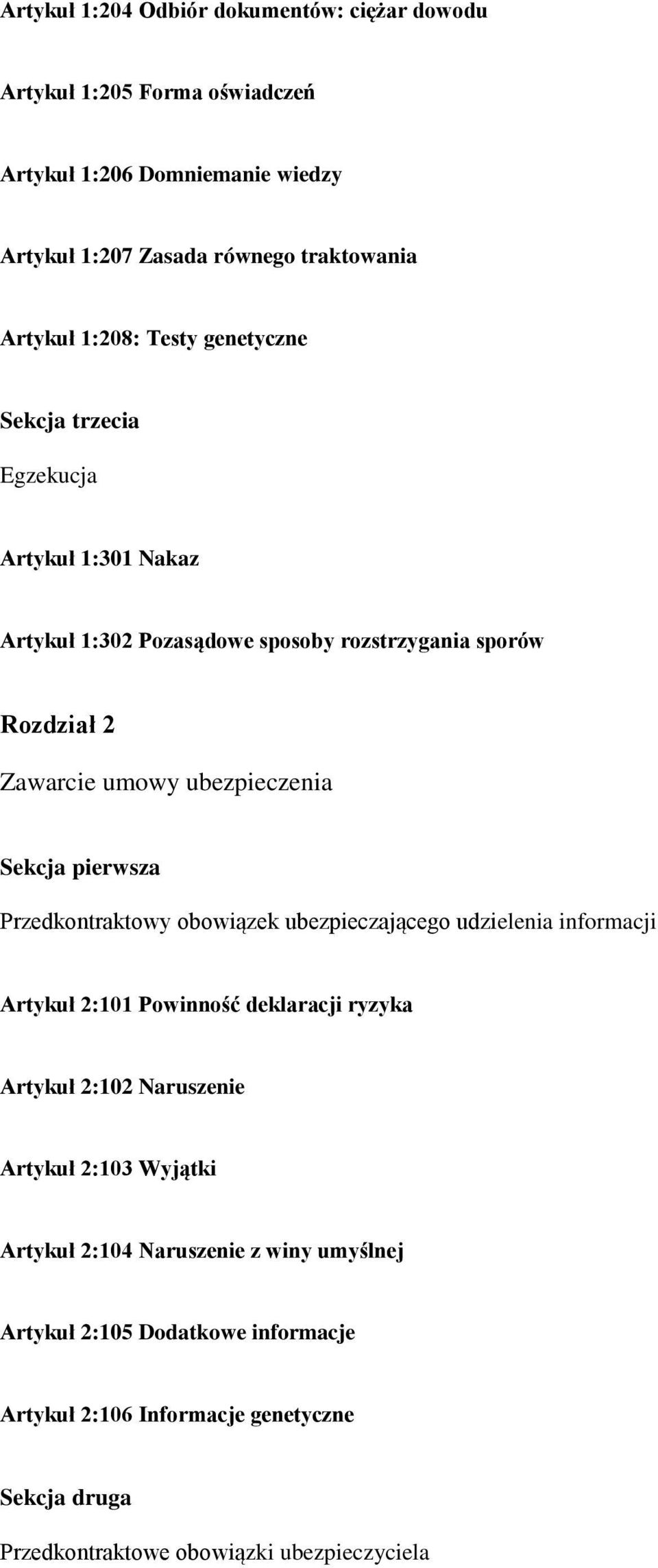 Sekcja pierwsza Przedkontraktowy obowiązek ubezpieczającego udzielenia informacji Artykuł 2:101 Powinność deklaracji ryzyka Artykuł 2:102 Naruszenie Artykuł 2:103