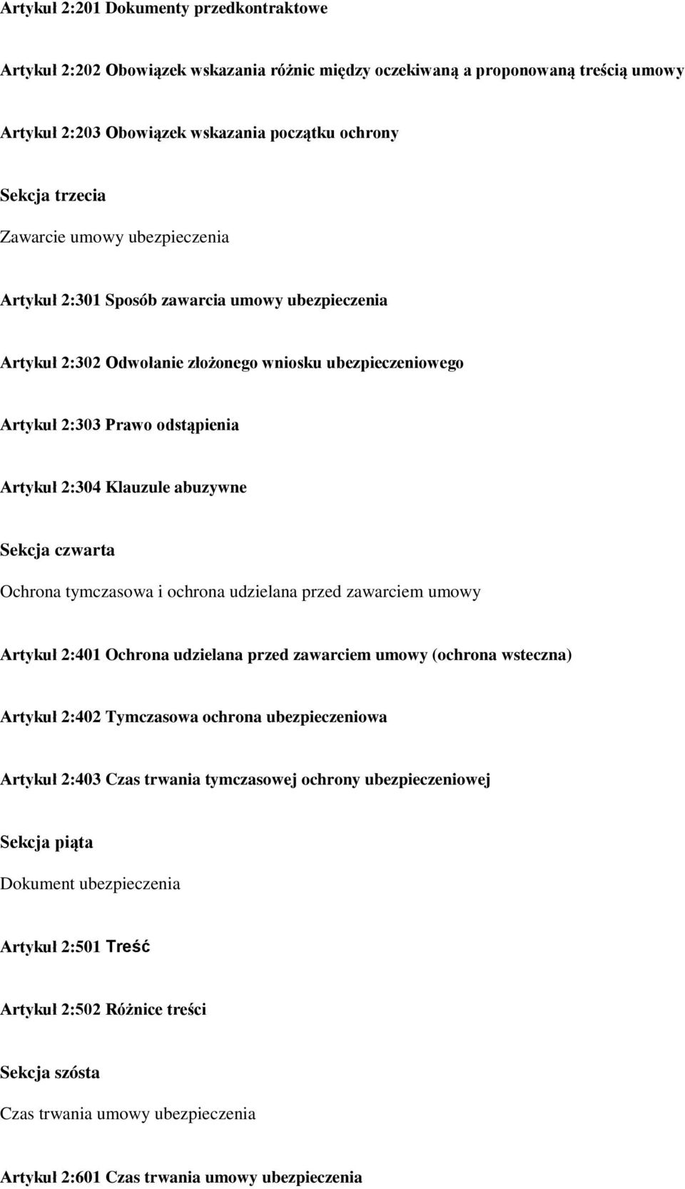 abuzywne Sekcja czwarta Ochrona tymczasowa i ochrona udzielana przed zawarciem umowy Artykuł 2:401 Ochrona udzielana przed zawarciem umowy (ochrona wsteczna) Artykuł 2:402 Tymczasowa ochrona