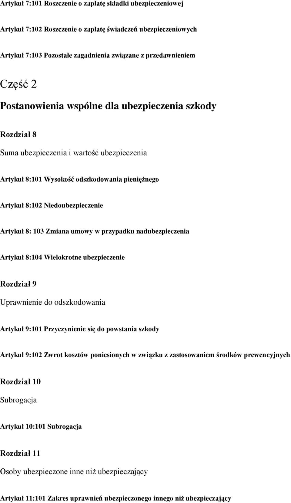 Zmiana umowy w przypadku nadubezpieczenia Artykuł 8:104 Wielokrotne ubezpieczenie Rozdział 9 Uprawnienie do odszkodowania Artykuł 9:101 Przyczynienie się do powstania szkody Artykuł 9:102 Zwrot