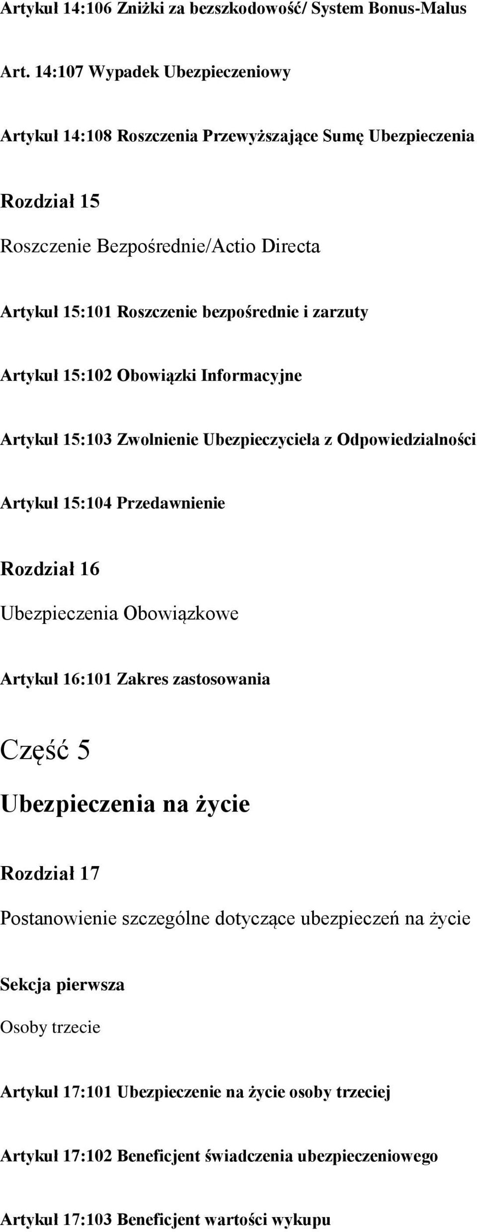 zarzuty Artykuł 15:102 Obowiązki Informacyjne Artykuł 15:103 Zwolnienie Ubezpieczyciela z Odpowiedzialności Artykuł 15:104 Przedawnienie Rozdział 16 Ubezpieczenia Obowiązkowe Artykuł