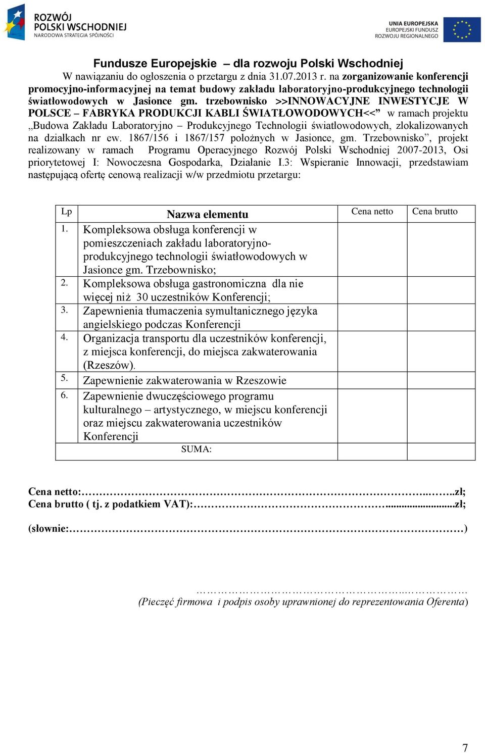 trzebownisko >>INNOWACYJNE INWESTYCJE W POLSCE FABRYKA PRODUKCJI KABLI ŚWIATŁOWODOWYCH<< w ramach projektu Budowa Zakładu Laboratoryjno Produkcyjnego Technologii światłowodowych, zlokalizowanych na