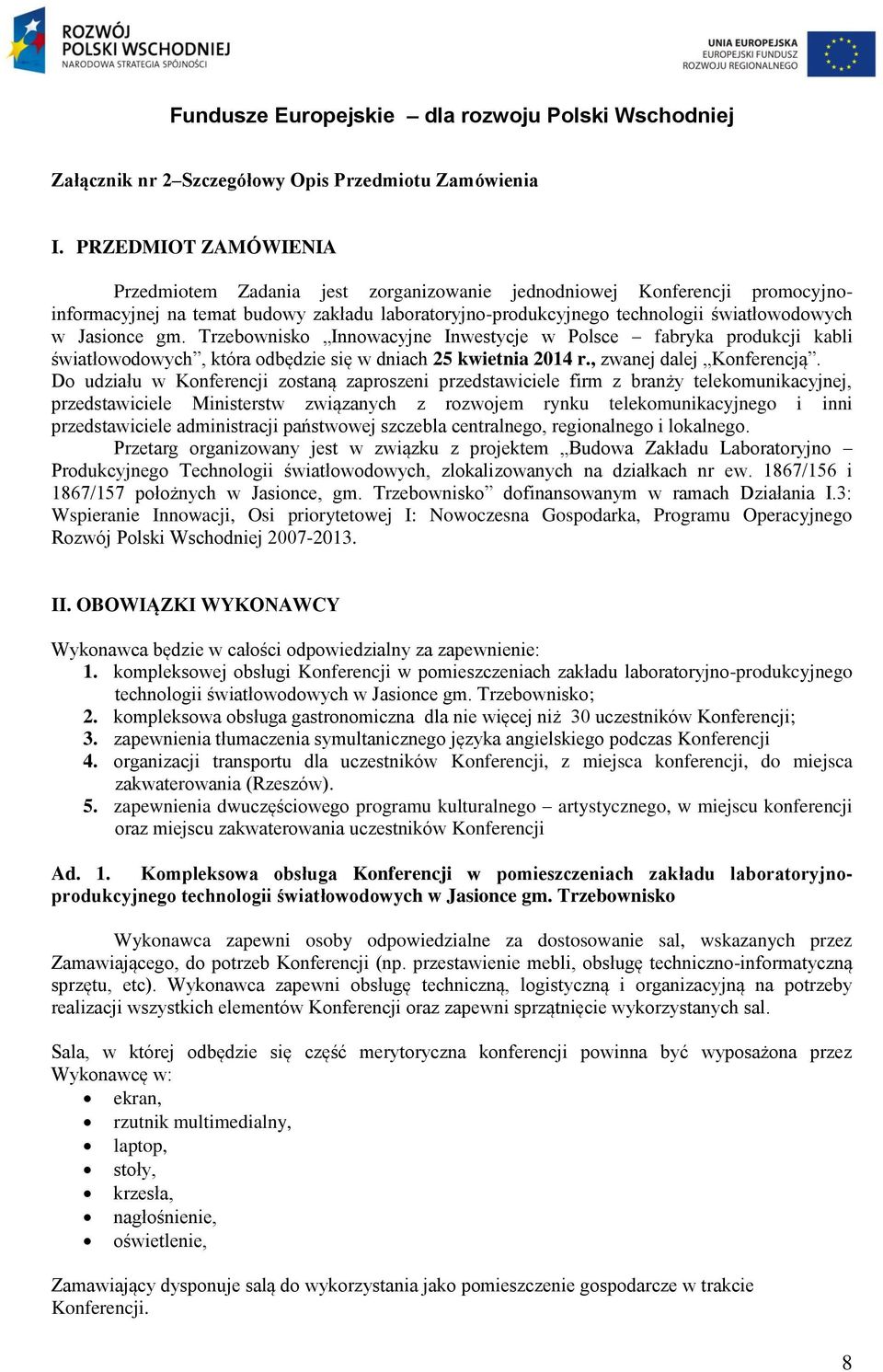 Jasionce gm. Trzebownisko Innowacyjne Inwestycje w Polsce fabryka produkcji kabli światłowodowych, która odbędzie się w dniach 25 kwietnia 2014 r., zwanej dalej Konferencją.