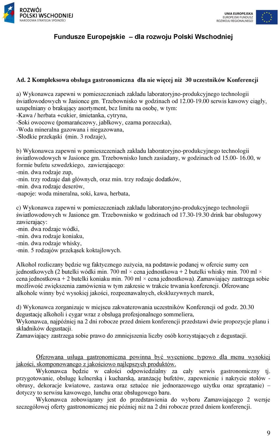 00 serwis kawowy ciągły, uzupełniany o brakujący asortyment, bez limitu na osobę, w tym: -Kawa / herbata +cukier, śmietanka, cytryna, -Soki owocowe (pomarańczowy, jabłkowy, czarna porzeczka), -Woda