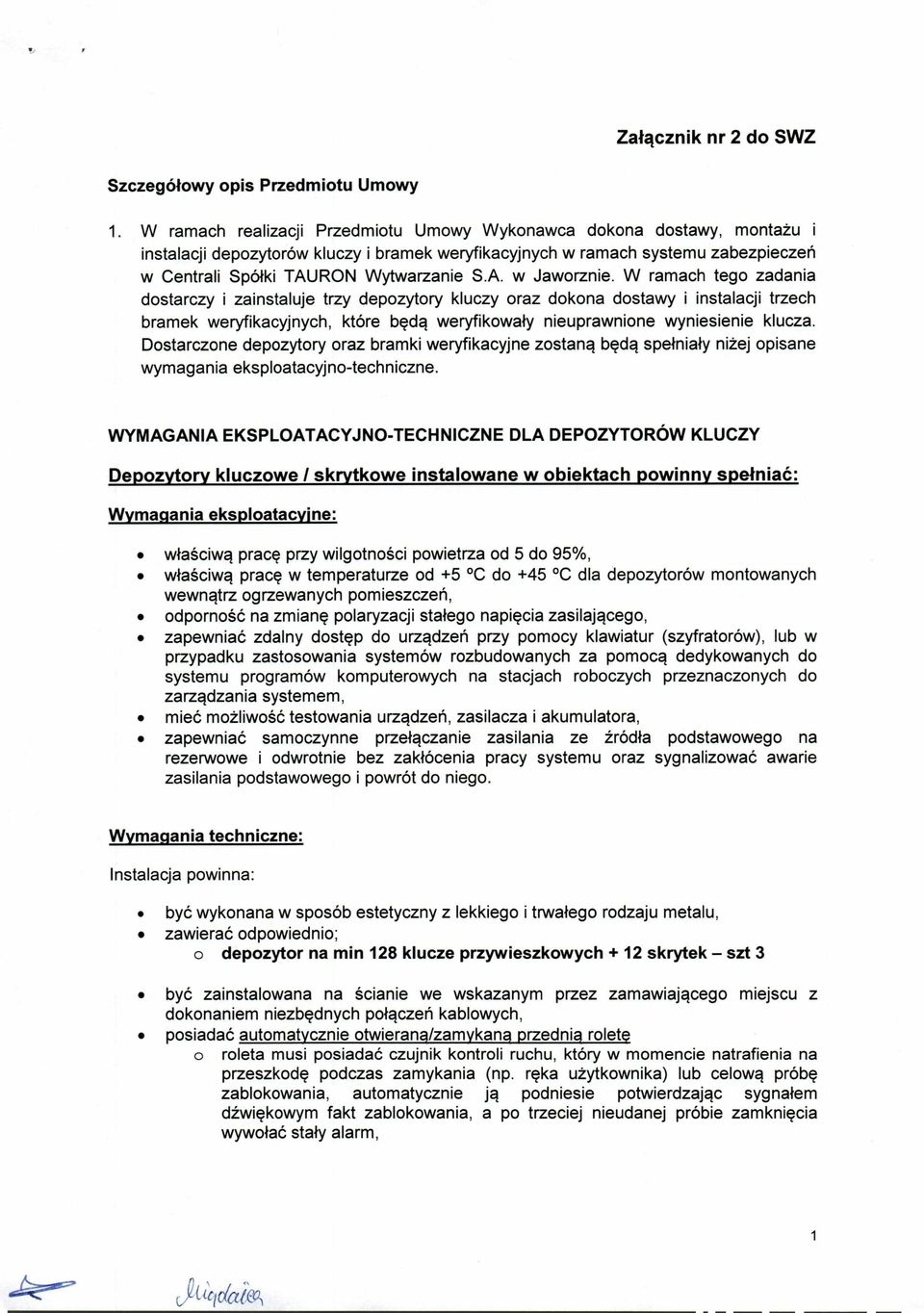 W ramach tego zadania dostarczy i zainstaluje trzy depozytory kluczy oraz dokona dostawy i instalacji trzech bramek weryfikacyjnych, które będą weryfikowały nieuprawnione wyniesienie klucza.