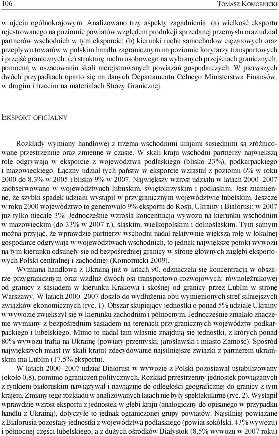 ruchu samochodów ciężarowych oraz przepływu towarów w polskim handlu zagranicznym na poziomie korytarzy transportowych i przejść granicznych; (c) strukturę ruchu osobowego na wybranych przejściach