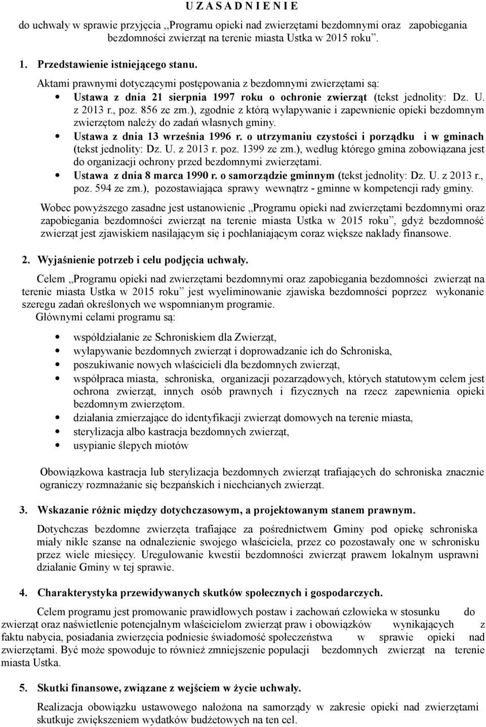 , poz. 856 ze zm.), zgodnie z którą wyłapywanie i zapewnienie opieki bezdomnym zwierzętom należy do zadań własnych gminy. Ustawa z dnia 13 września 1996 r.