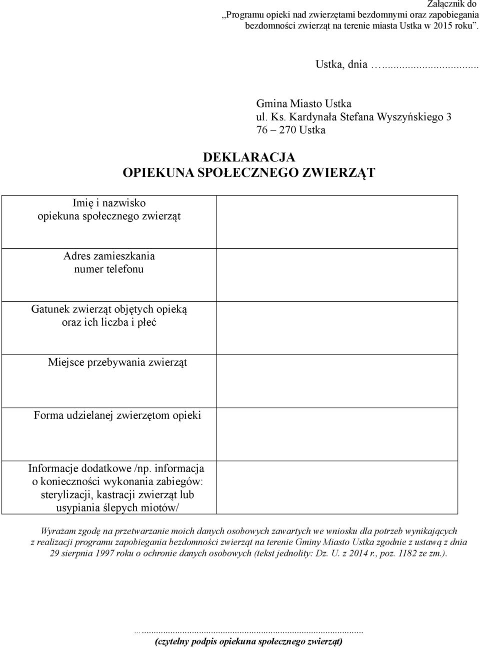 Kardynała Stefana Wyszyńskiego 3 76 270 Ustka DEKLARACJA OPIEKUNA SPOŁECZNEGO ZWIERZĄT Adres zamieszkania numer telefonu Gatunek zwierząt objętych opieką oraz ich liczba i płeć Miejsce przebywania