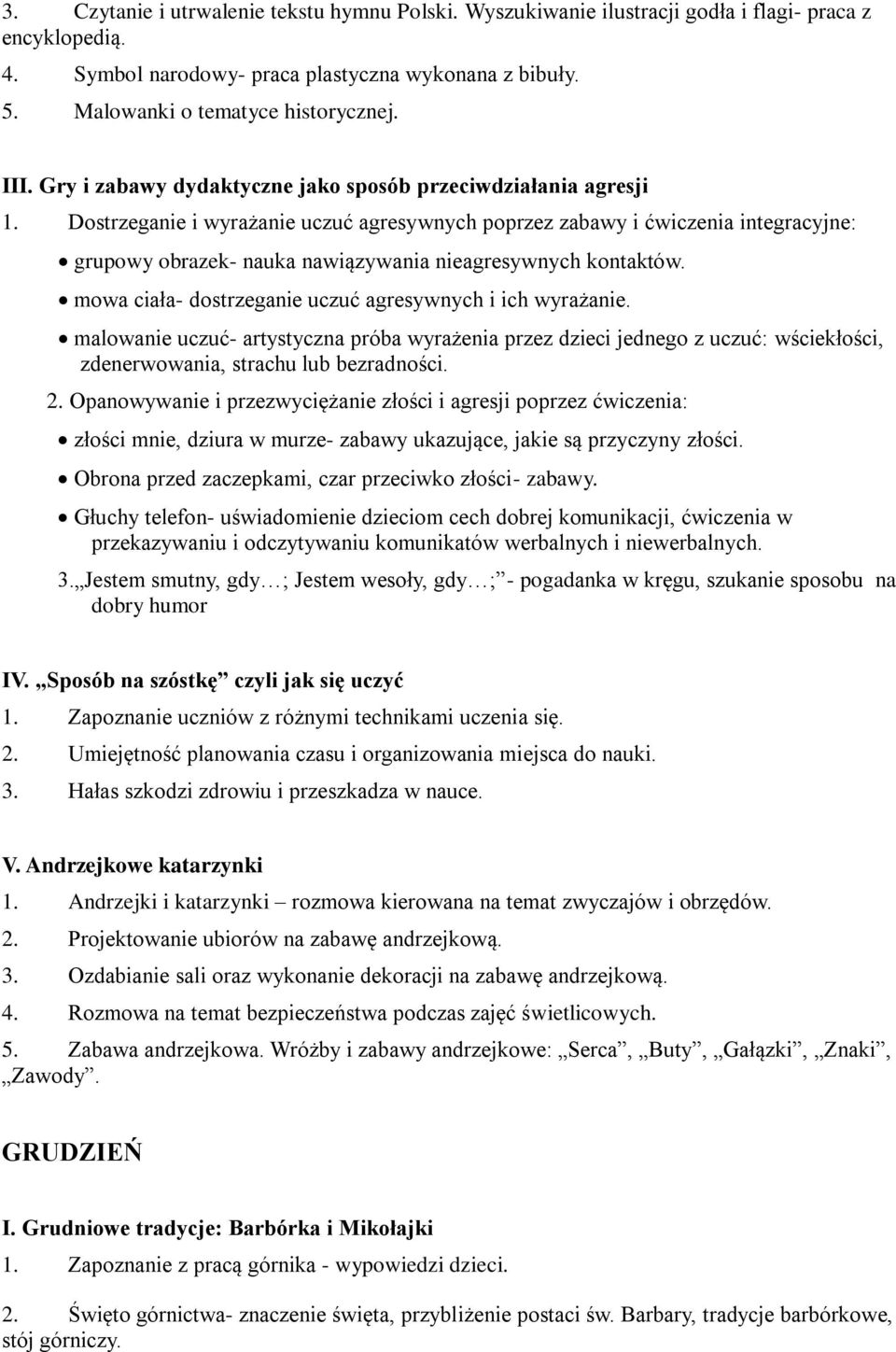 Dostrzeganie i wyrażanie uczuć agresywnych poprzez zabawy i ćwiczenia integracyjne: grupowy obrazek- nauka nawiązywania nieagresywnych kontaktów.