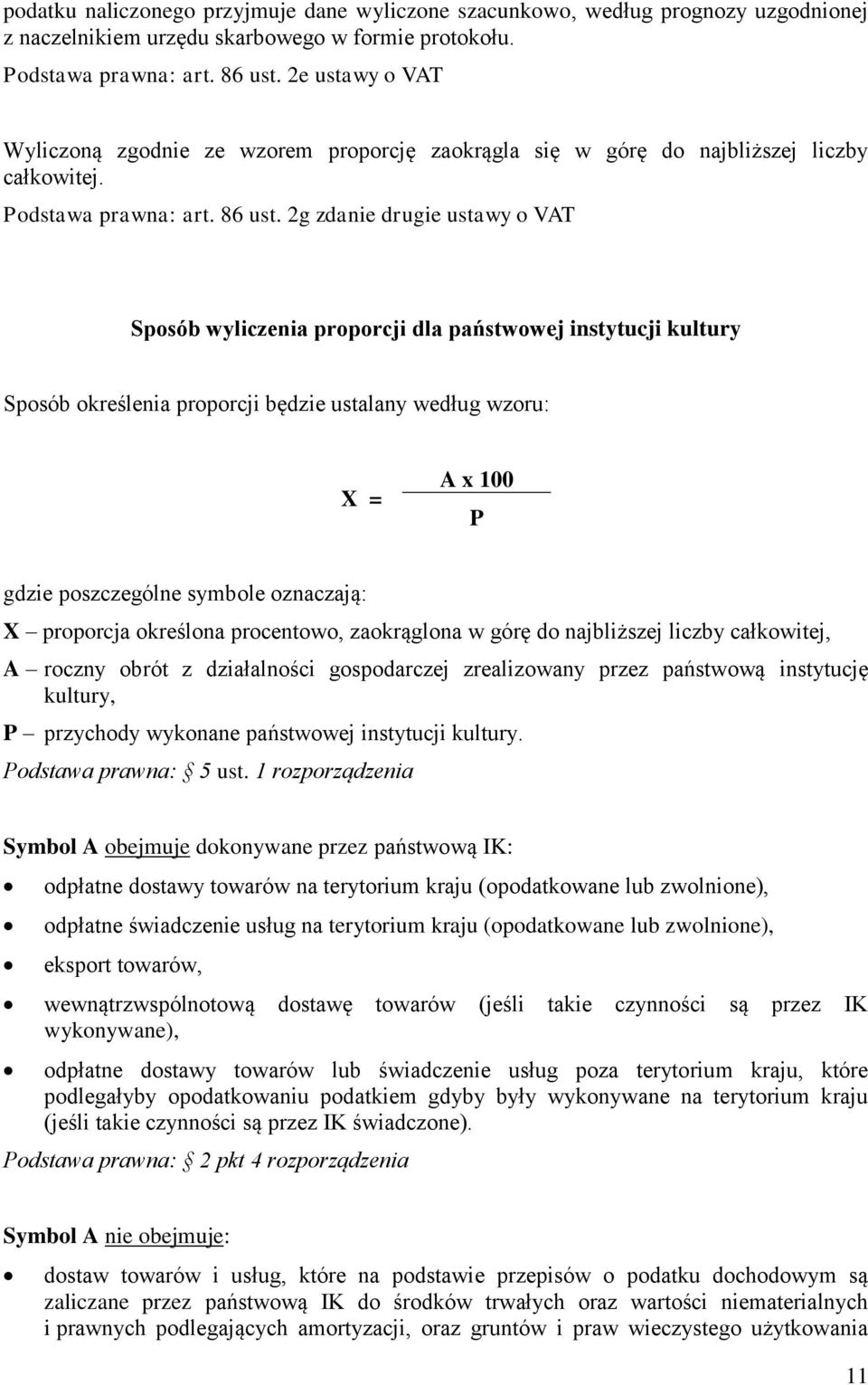 2g zdanie drugie ustawy o VAT Sposób wyliczenia proporcji dla państwowej instytucji kultury Sposób określenia proporcji będzie ustalany według wzoru: X = A x 100 P gdzie poszczególne symbole