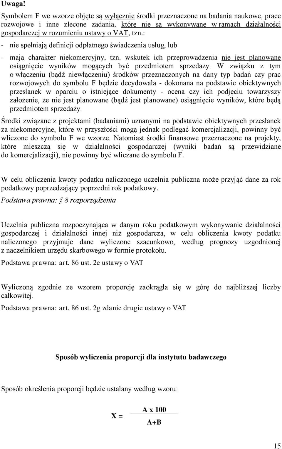 o VAT, tzn.: - nie spełniają definicji odpłatnego świadczenia usług, lub - mają charakter niekomercyjny, tzn.