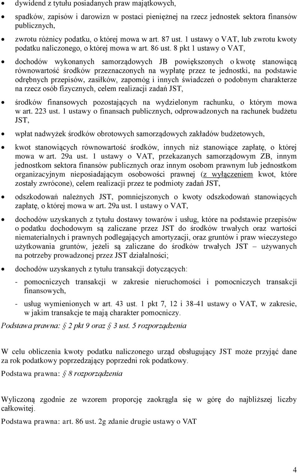 8 pkt 1 ustawy o VAT, dochodów wykonanych samorządowych JB powiększonych o kwotę stanowiącą równowartość środków przeznaczonych na wypłatę przez te jednostki, na podstawie odrębnych przepisów,