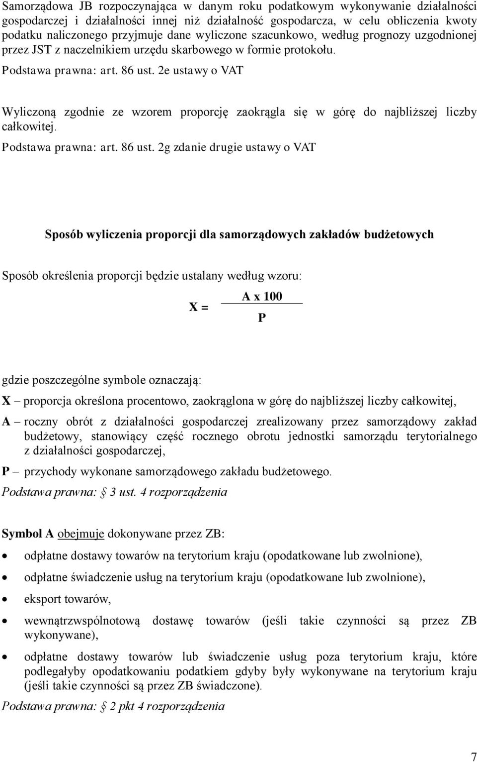 2e ustawy o VAT Wyliczoną zgodnie ze wzorem proporcję zaokrągla się w górę do najbliższej liczby całkowitej. Podstawa prawna: art. 86 ust.