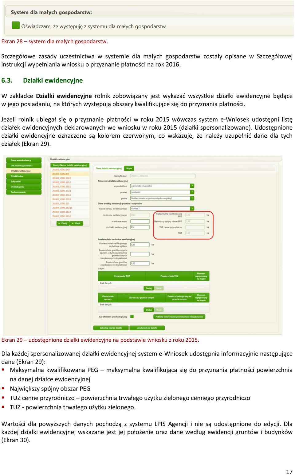 Działki ewidencyjne W zakładce Działki ewidencyjne rolnik zobowiązany jest wykazać wszystkie działki ewidencyjne będące w jego posiadaniu, na których występują obszary kwalifikujące się do przyznania