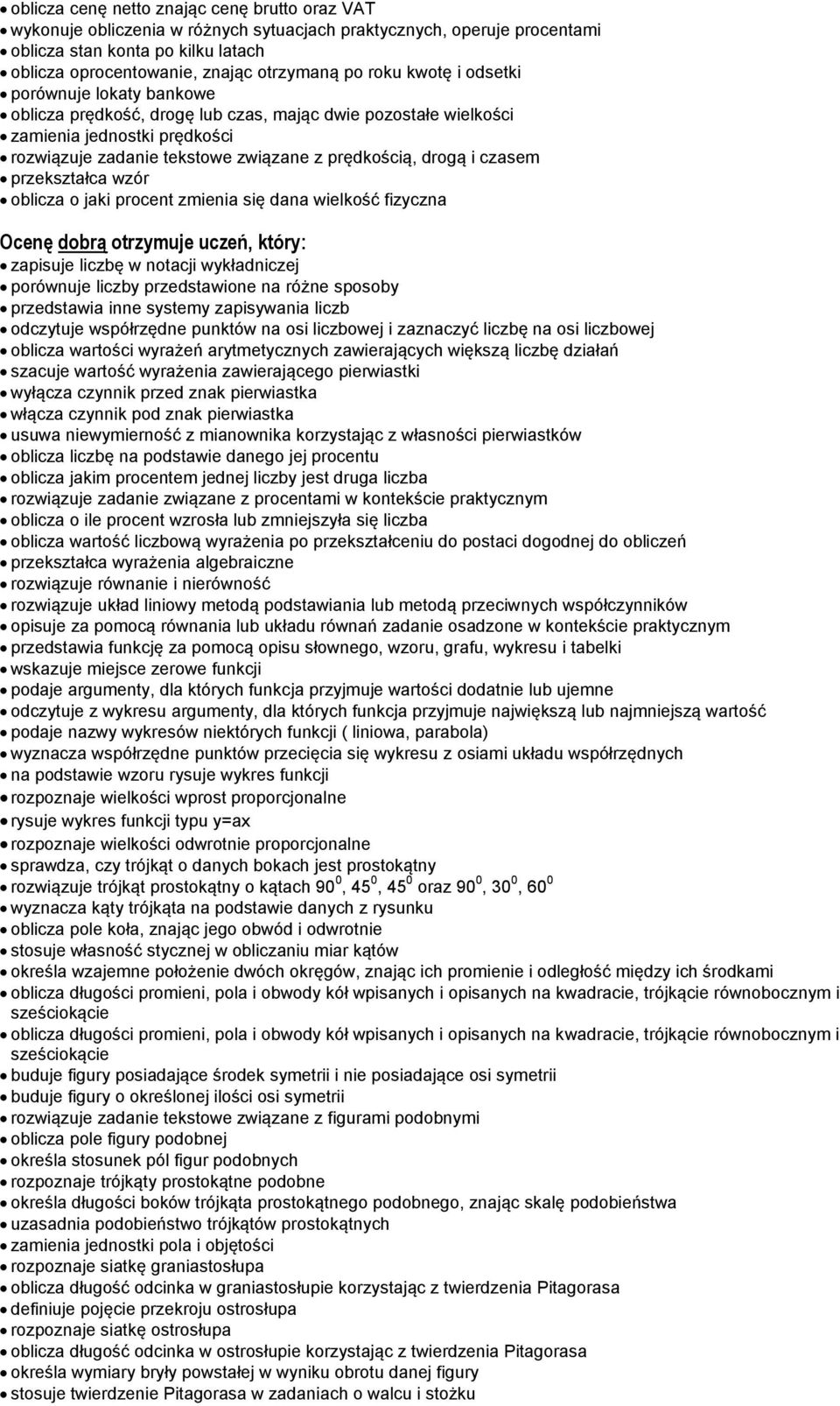 czasem oblicza o jaki procent zmienia się dana wielkość fizyczna Ocenę dobrą otrzymuje uczeń, który: zapisuje liczbę w notacji wykładniczej porównuje liczby przedstawione na różne sposoby przedstawia