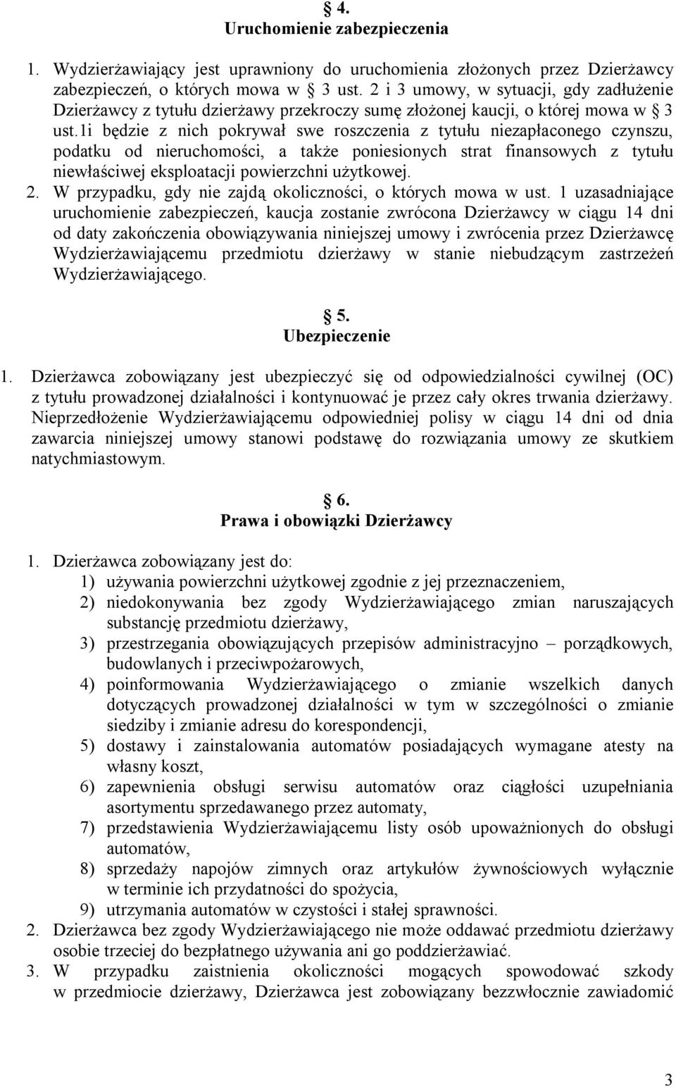 1i będzie z nich pokrywał swe roszczenia z tytułu niezapłaconego czynszu, podatku od nieruchomości, a także poniesionych strat finansowych z tytułu niewłaściwej eksploatacji powierzchni użytkowej. 2.