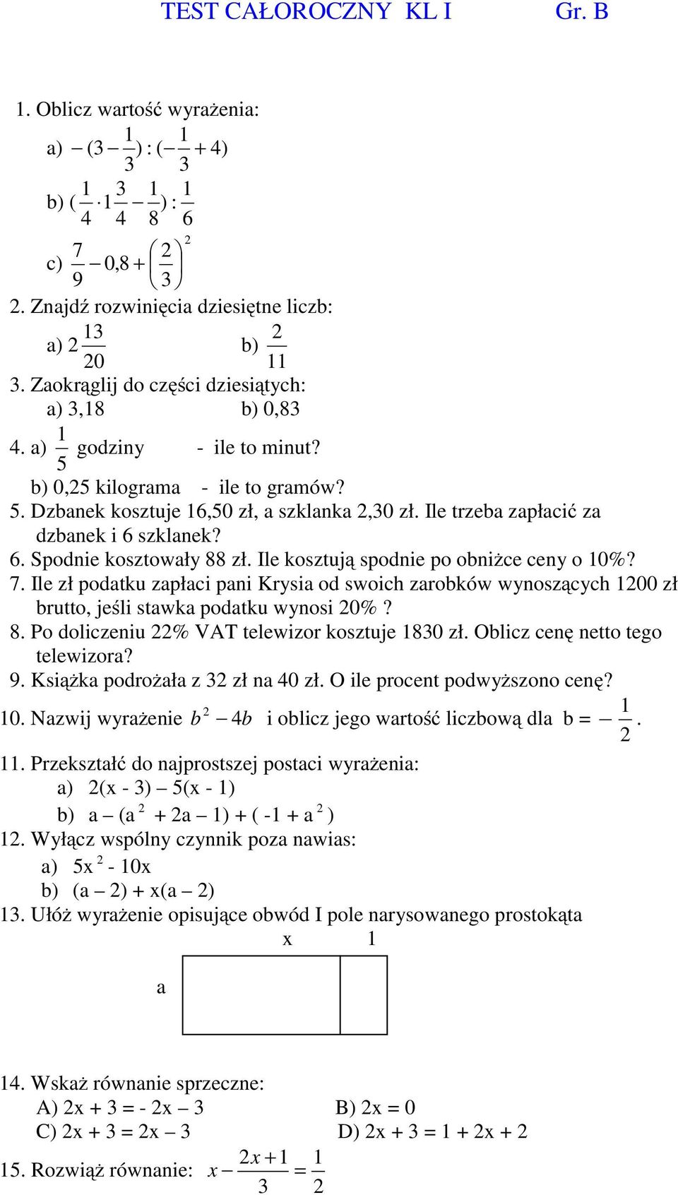 6. Spodnie kosztowały 88 zł. Ile kosztują spodnie po obniżce ceny o %? 7. Ile zł podatku zapłaci pani Krysia od swoich zarobków wynoszących zł brutto, jeśli stawka podatku wynosi %? 8. Po doliczeniu % VAT telewizor kosztuje 83 zł.