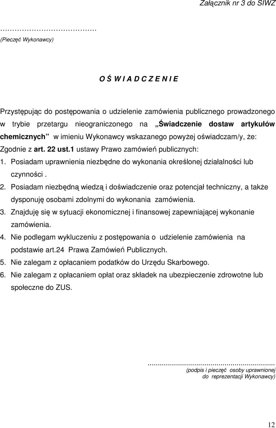 chemicznych w imieniu Wykonawcy wskazanego powyŝej oświadczam/y, Ŝe: Zgodnie z art. 22 ust.1 ustawy Prawo zamówień publicznych: 1.