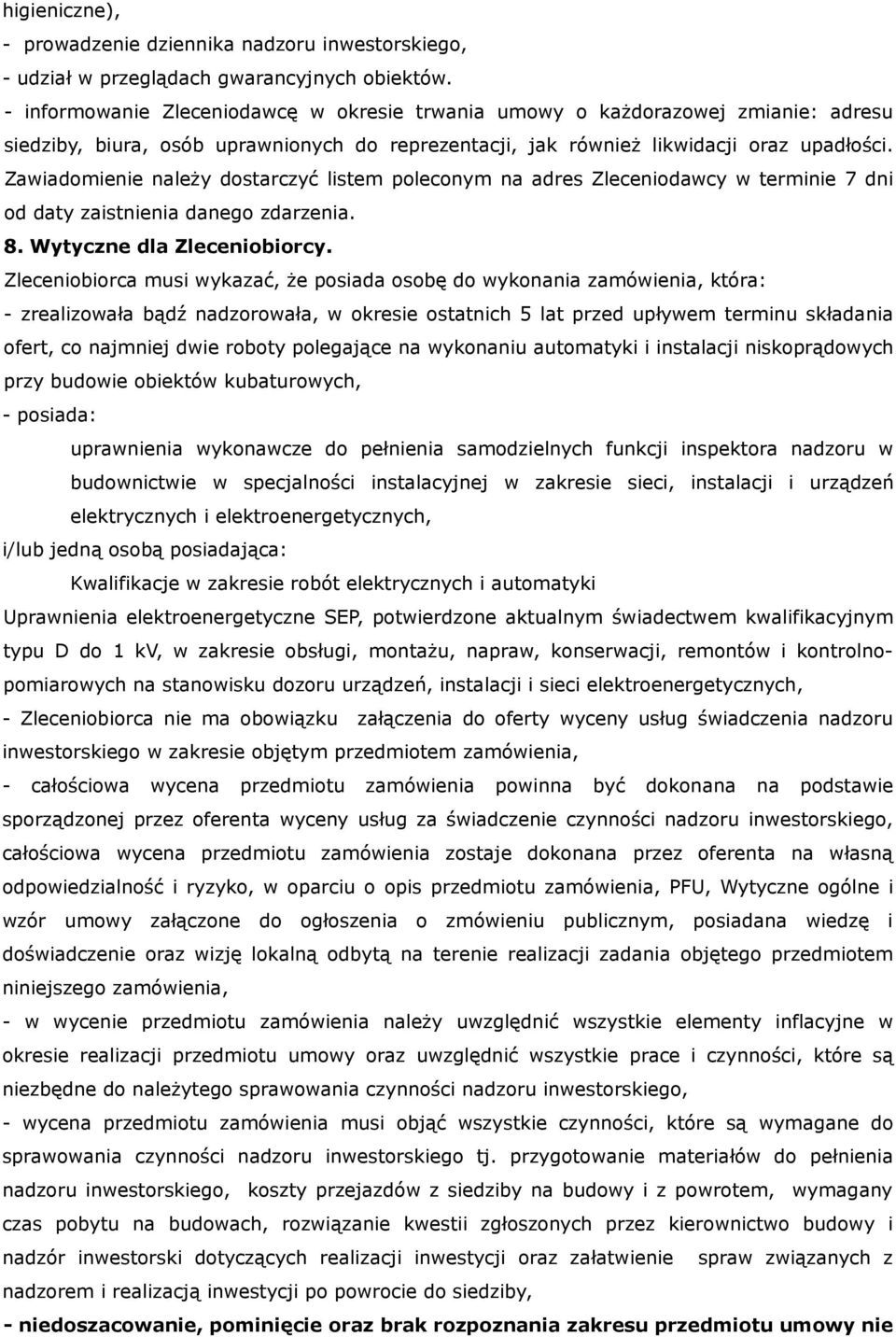 Zawiadomienie należy dostarczyć listem poleconym na adres Zleceniodawcy w terminie 7 dni od daty zaistnienia danego zdarzenia. 8. Wytyczne dla Zleceniobiorcy.