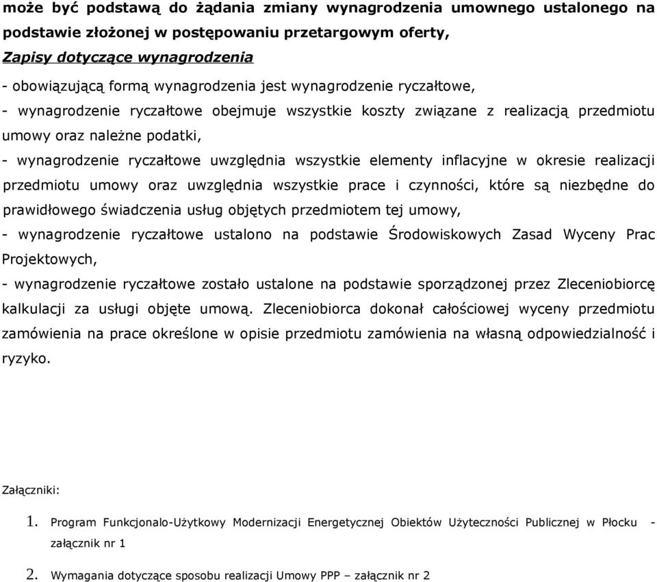 inflacyjne w okresie realizacji przedmiotu umowy oraz uwzględnia wszystkie prace i czynności, które są niezbędne do prawidłowego świadczenia usług objętych przedmiotem tej umowy, - wynagrodzenie