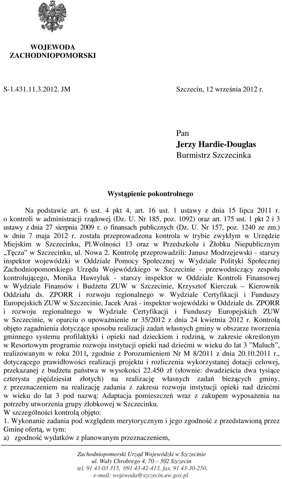 1240 ze zm.) w dniu 7 maja 2012 r. została przeprowadzona kontrola w trybie zwykłym w Urzędzie Miejskim w Szczecinku, Pl.Wolności 13 oraz w Przedszkolu i Żłobku Niepublicznym Tęcza w Szczecinku, ul.