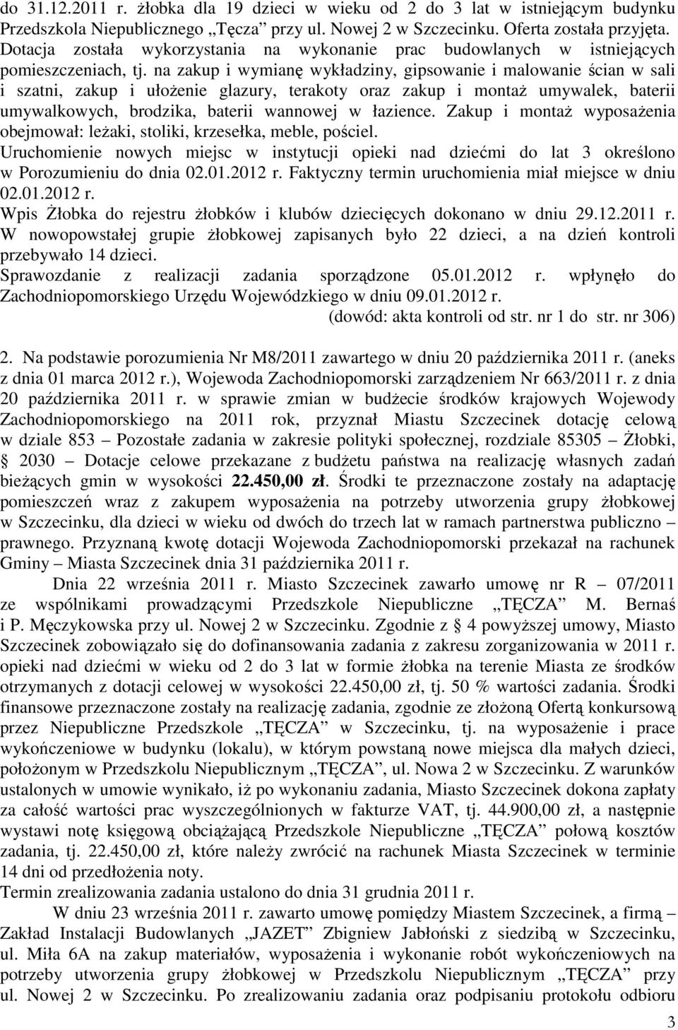 na zakup i wymianę wykładziny, gipsowanie i malowanie ścian w sali i szatni, zakup i ułożenie glazury, terakoty oraz zakup i montaż umywalek, baterii umywalkowych, brodzika, baterii wannowej w