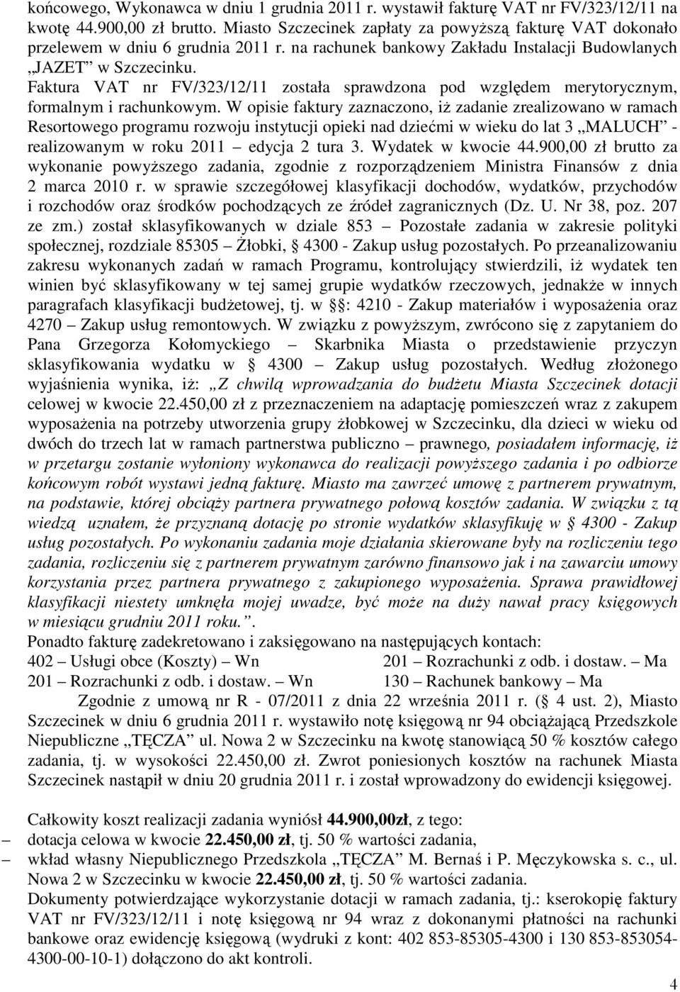 Faktura VAT nr FV/323/12/11 została sprawdzona pod względem merytorycznym, formalnym i rachunkowym.