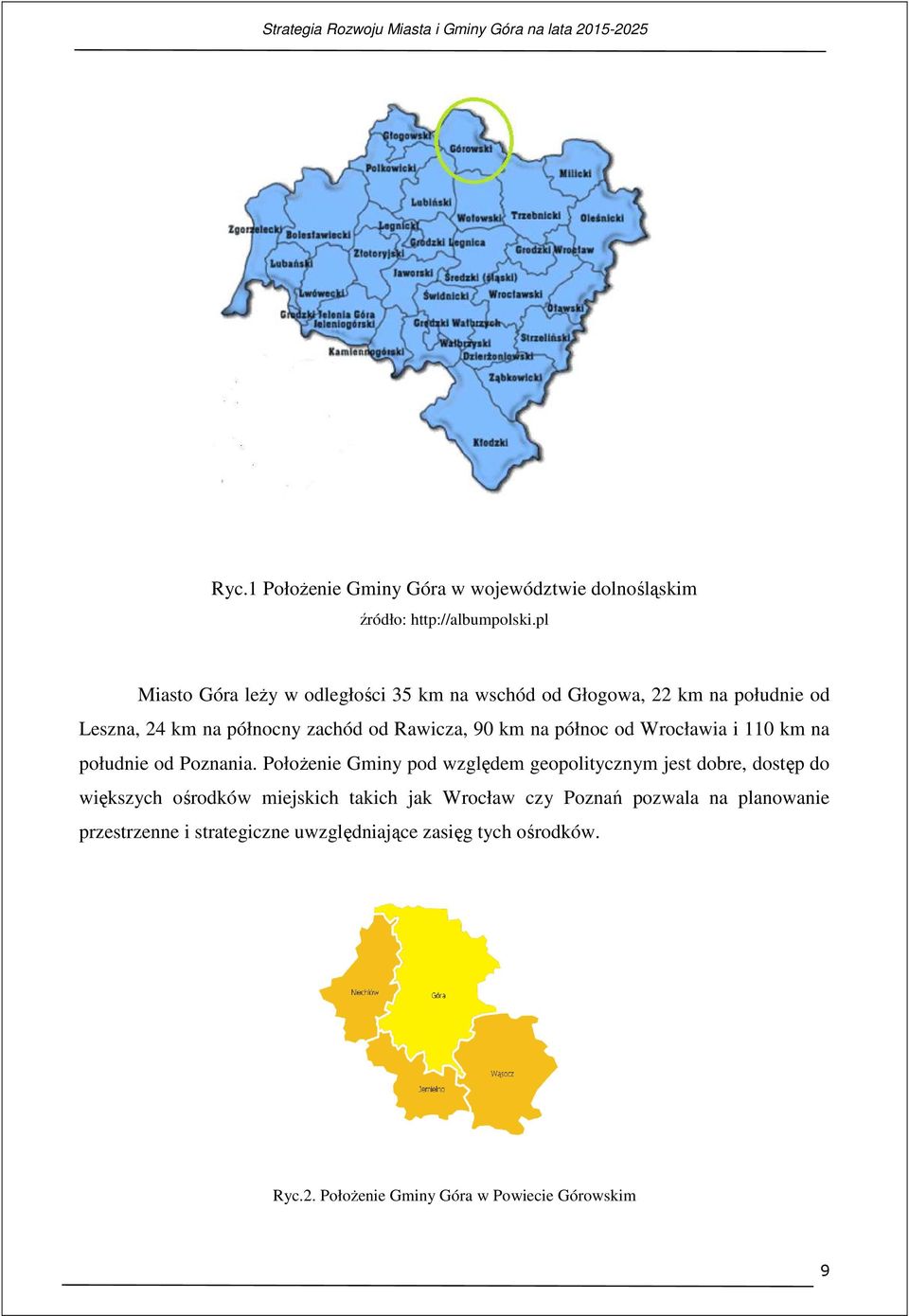 na północ od Wrocławia i 110 km na południe od Poznania.