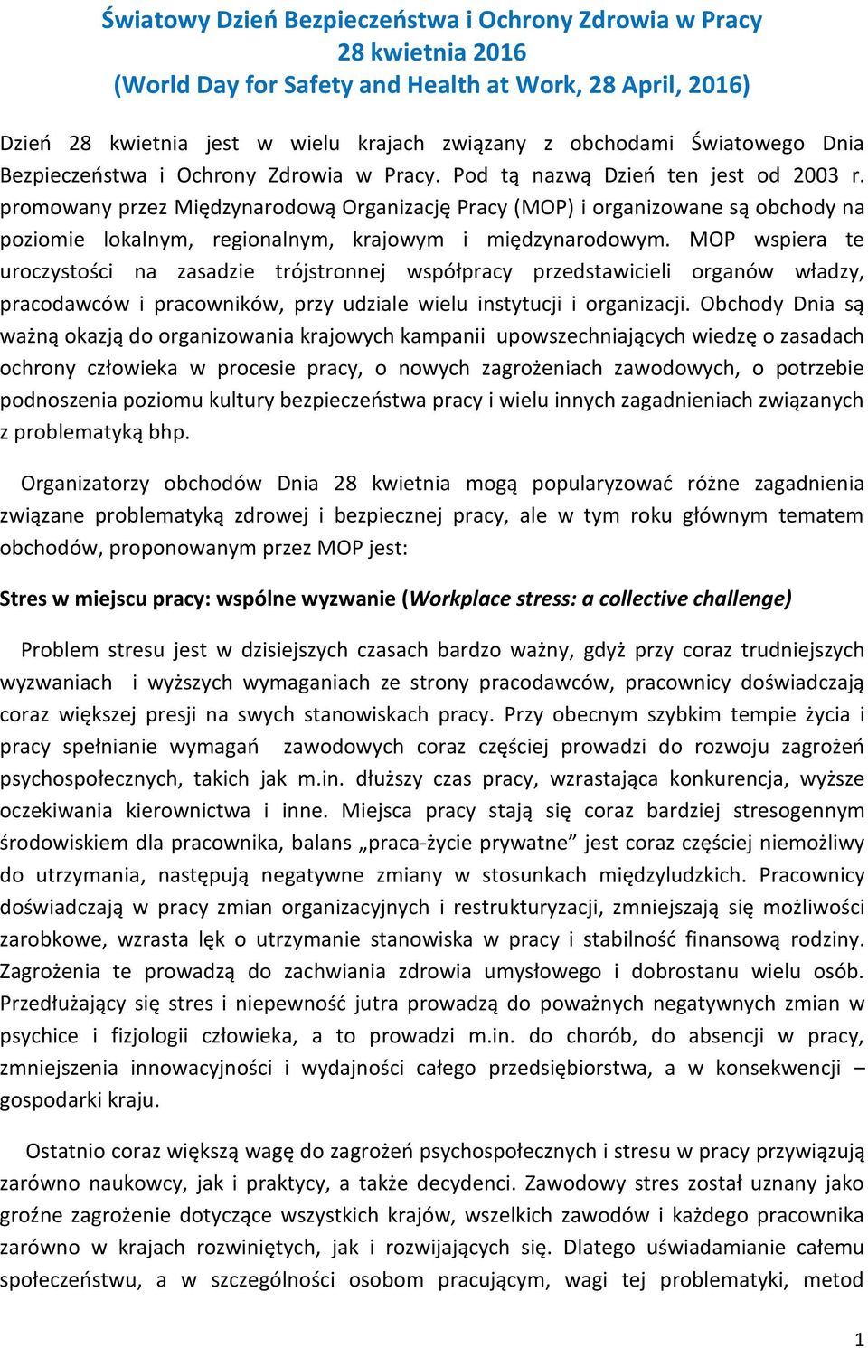 promowany przez Międzynarodową Organizację Pracy (MOP) i organizowane są obchody na poziomie lokalnym, regionalnym, krajowym i międzynarodowym.