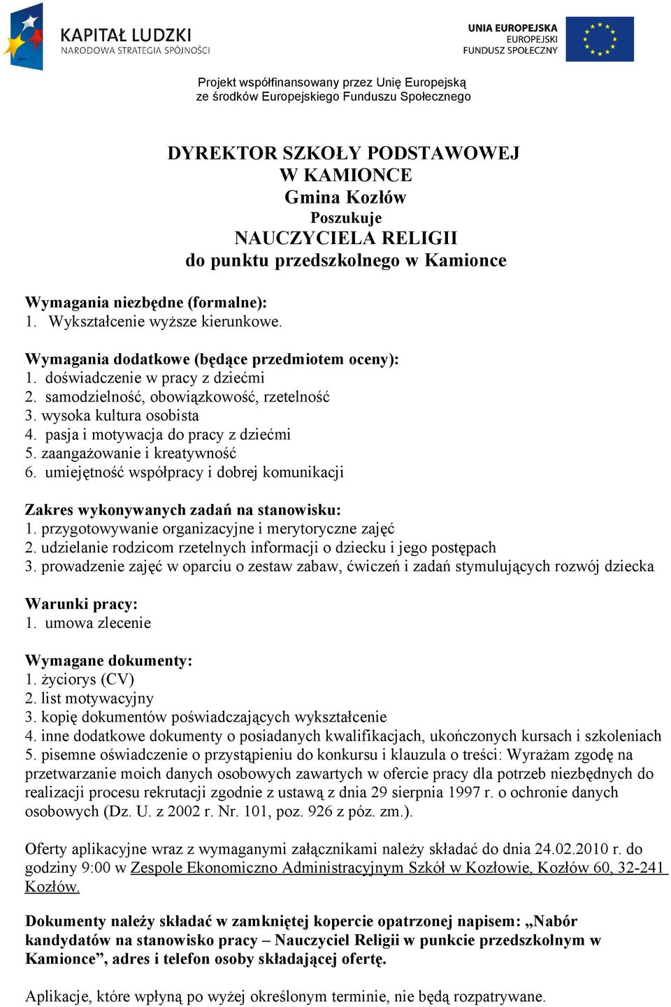 doświadczenie w pracy z dziećmi 2. samodzielność, obowiązkowość, rzetelność 3. wysoka kultura osobista 4. pasja i motywacja do pracy z dziećmi 5. zaangażowanie i kreatywność 6.