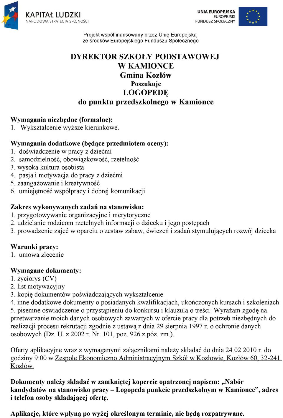 oceny): 1. doświadczenie w pracy z dziećmi 2. samodzielność, obowiązkowość, rzetelność 3. wysoka kultura osobista 4. pasja i motywacja do pracy z dziećmi 5. zaangażowanie i kreatywność 6.