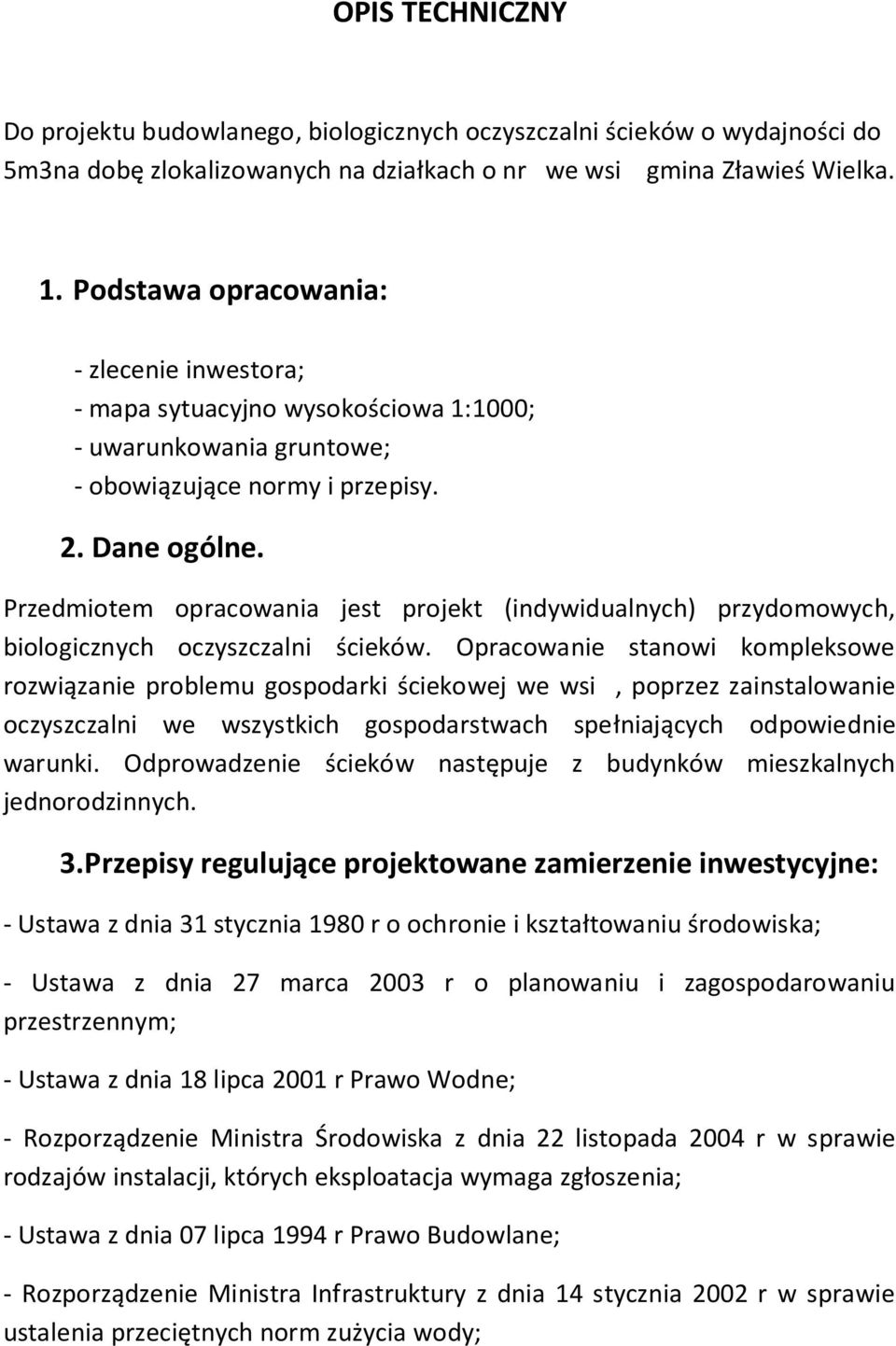 Przedmiotem opracowania jest projekt (indywidualnych) przydomowych, biologicznych oczyszczalni ścieków.
