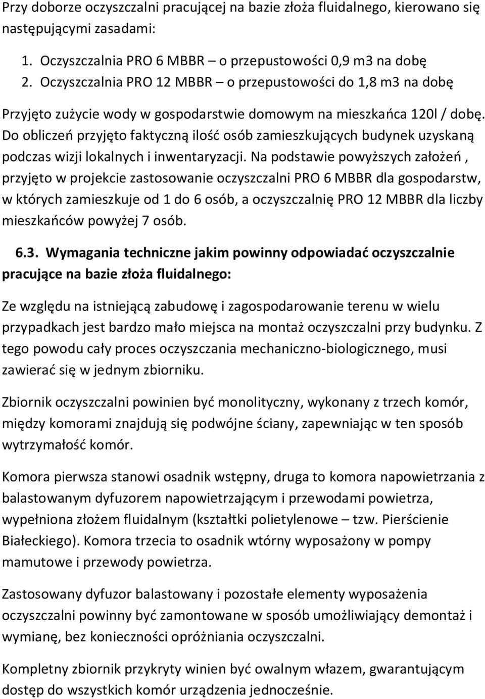 Do obliczeń przyjęto faktyczną ilość osób zamieszkujących budynek uzyskaną podczas wizji lokalnych i inwentaryzacji.