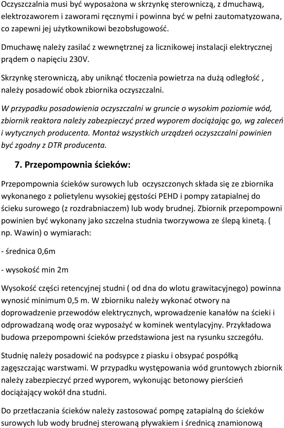 Skrzynkę sterowniczą, aby uniknąć tłoczenia powietrza na dużą odległość, należy posadowić obok zbiornika oczyszczalni.