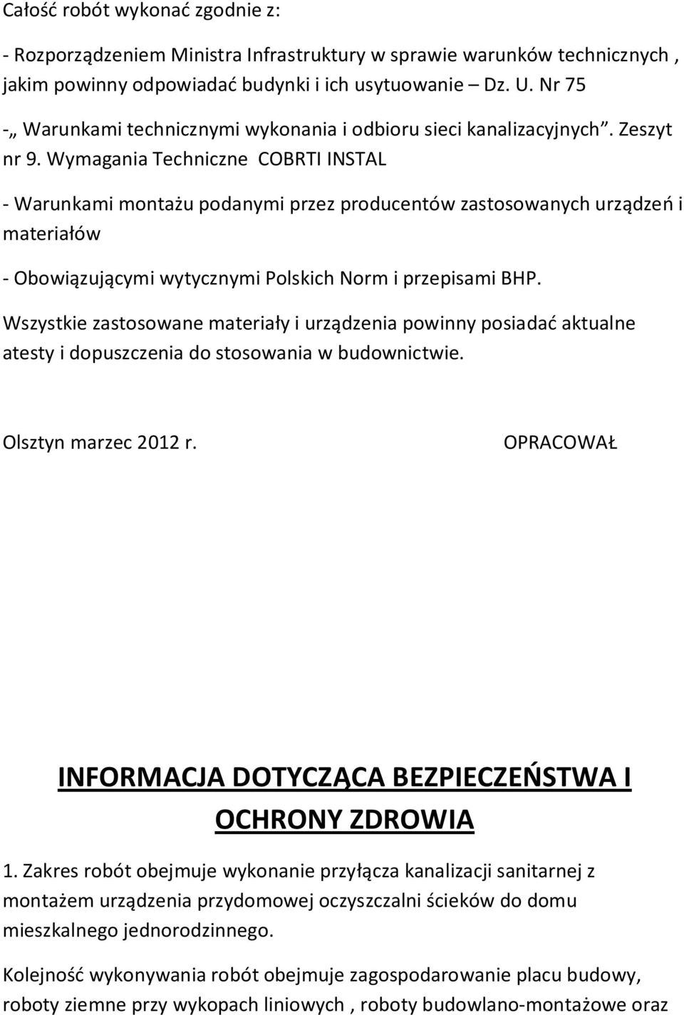 Wymagania Techniczne COBRTI INSTAL - Warunkami montażu podanymi przez producentów zastosowanych urządzeń i materiałów - Obowiązującymi wytycznymi Polskich Norm i przepisami BHP.