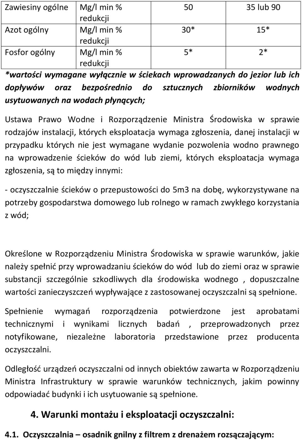 eksploatacja wymaga zgłoszenia, danej instalacji w przypadku których nie jest wymagane wydanie pozwolenia wodno prawnego na wprowadzenie ścieków do wód lub ziemi, których eksploatacja wymaga