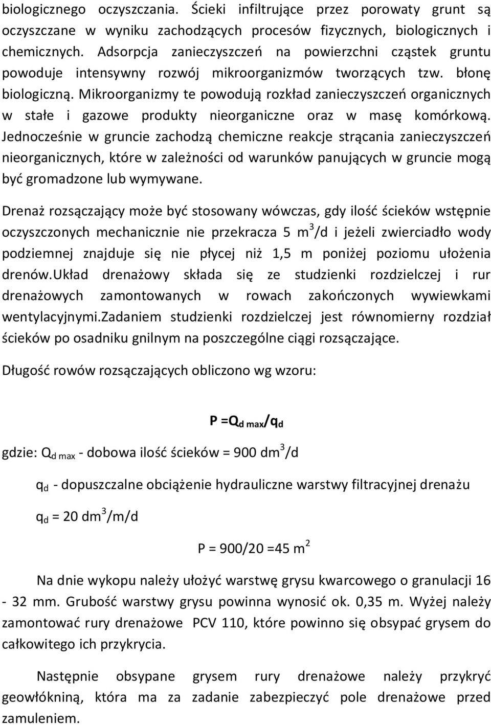 Mikroorganizmy te powodują rozkład zanieczyszczeń organicznych w stałe i gazowe produkty nieorganiczne oraz w masę komórkową.