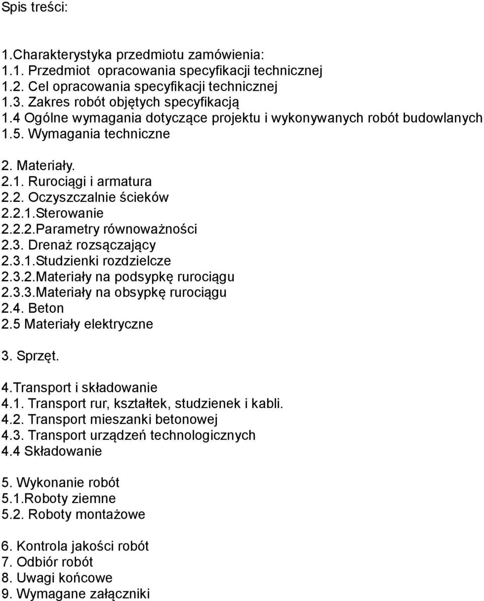 3. Drenaż rozsączający 2.3.1.Studzienki rozdzielcze 2.3.2.Materiały na podsypkę rurociągu 2.3.3.Materiały na obsypkę rurociągu 2.4. Beton 2.5 Materiały elektryczne 3. Sprzęt. 4.