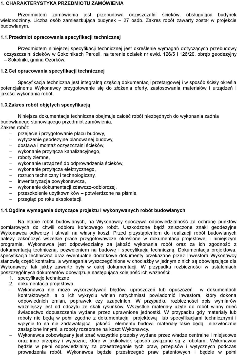 1.Przedmiot opracowania specyfikacji technicznej Przedmiotem niniejszej specyfikacji technicznej jest określenie wymagań dotyczących przebudowy oczyszczalni ścieków w Sokolnikach Parceli, na terenie