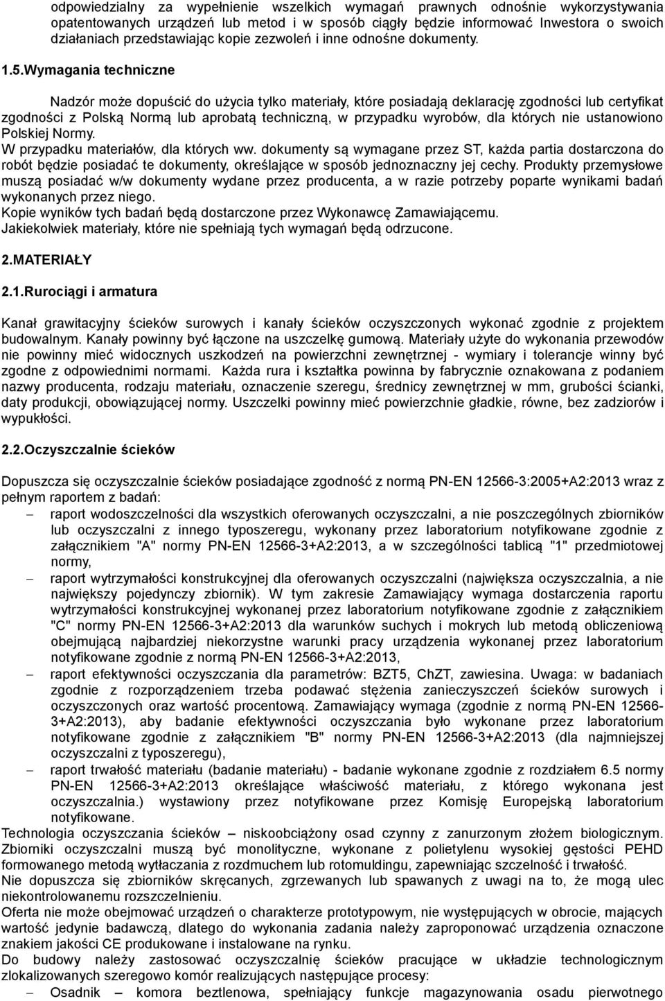 Wymagania techniczne Nadzór może dopuścić do użycia tylko materiały, które posiadają deklarację zgodności lub certyfikat zgodności z Polską Normą lub aprobatą techniczną, w przypadku wyrobów, dla