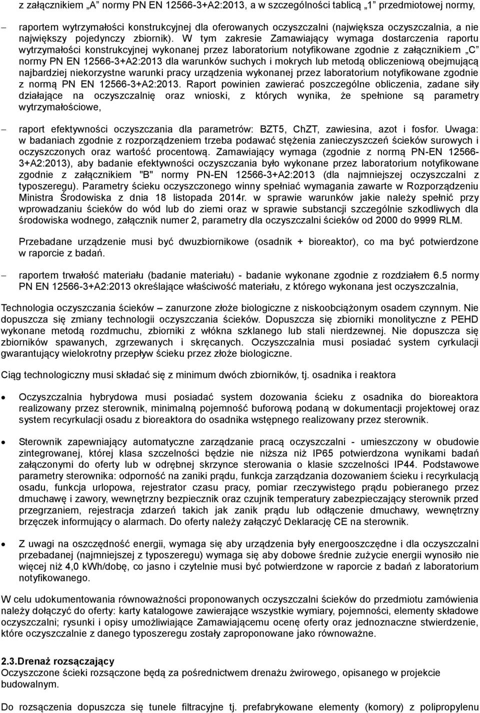 W tym zakresie Zamawiający wymaga dostarczenia raportu wytrzymałości konstrukcyjnej wykonanej przez laboratorium notyfikowane zgodnie z załącznikiem C normy PN EN 12566-3+A2:2013 dla warunków suchych