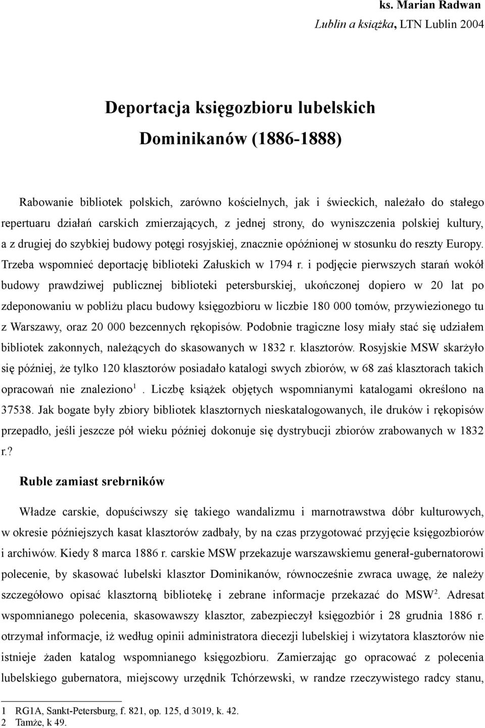 Trzeba wspomnieć deportację biblioteki Załuskich w 1794 r.