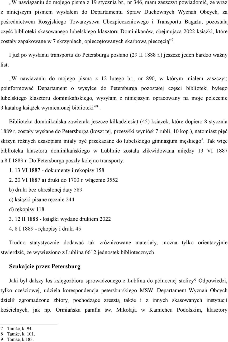 pozostałą część biblioteki skasowanego lubelskiego klasztoru Dominikanów, obejmującą 2022 książki, które zostały zapakowane w 7 skrzyniach, opieczętowanych skarbową pieczęcią 7.