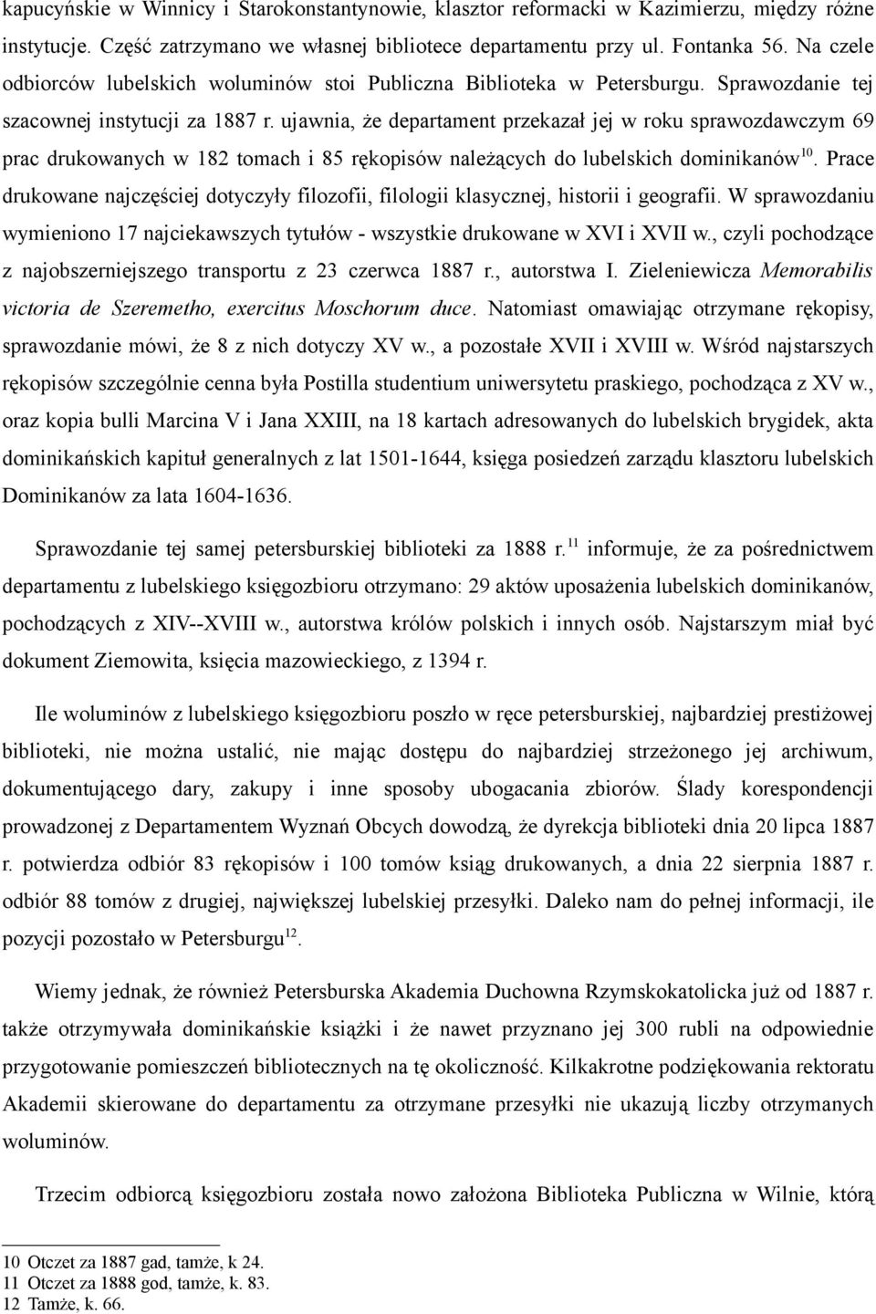 ujawnia, że departament przekazał jej w roku sprawozdawczym 69 prac drukowanych w 182 tomach i 85 rękopisów należących do lubelskich dominikanów 10.