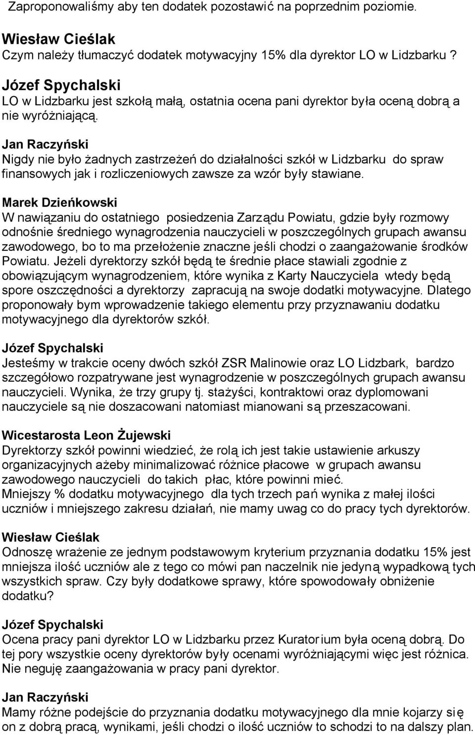 Nigdy nie było żadnych zastrzeżeń do działalności szkół w Lidzbarku do spraw finansowych jak i rozliczeniowych zawsze za wzór były stawiane.