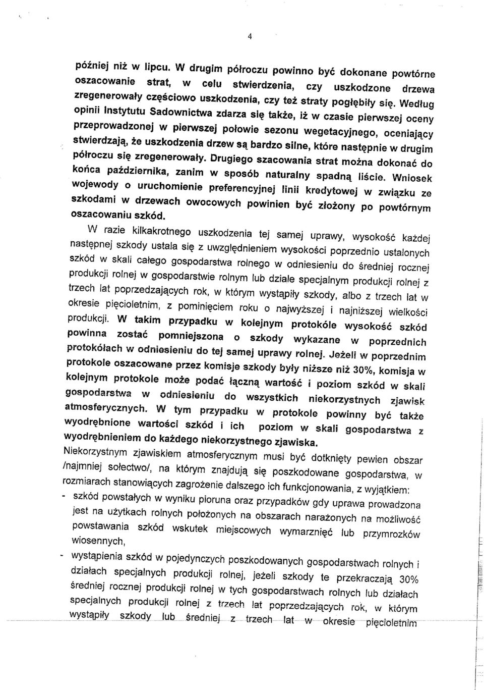 takze, iz w czasie pierwszej oceny przeprowadzonej w pierwszej potowie sezonu wegetacyjnego, oceniaj^cy stwierdzaj^, ze uszkodzenia drzew bardzo silne, ktore nast?pnie w drugim pofroczu si?