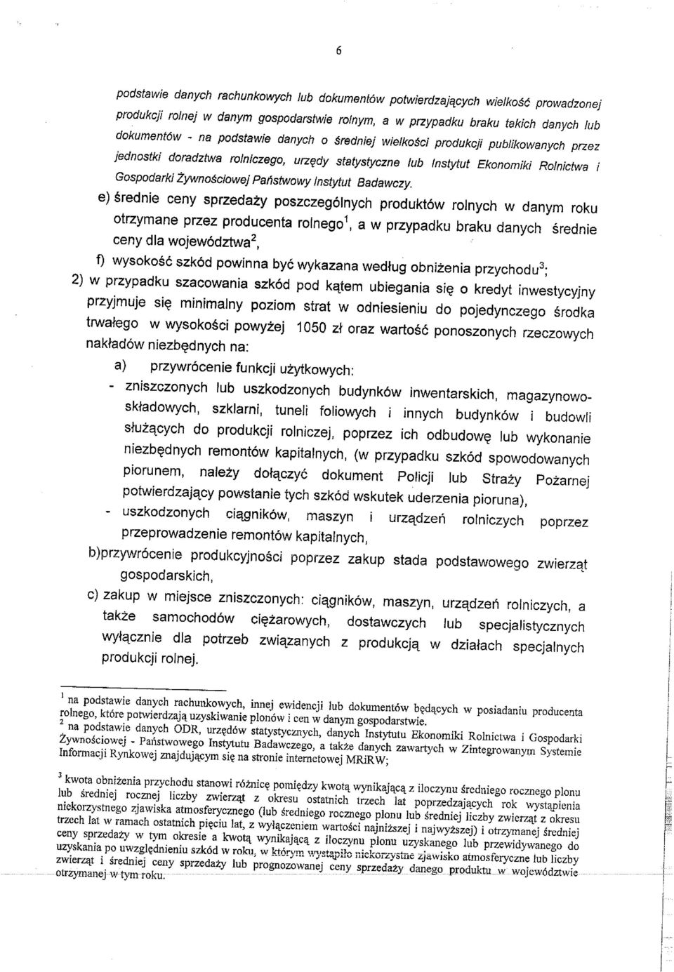 e) srednie ceny sprzedazy poszczegolnych produktow rolnych w danym roku otrzymane przez producenta roinego\ a w przypadku braku danych srednie ceny dia wojew6dztwa^, f) wysokosc szkod powinna bye