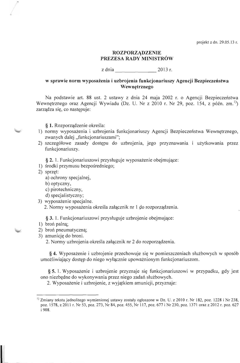 Rozporzqdzenie okresla: 1) norrny wyposazenia i uzbrojenia funkcjonariuszy Agencji Bezpieczertstwa Wewnptrznego, zw any ch dalej,, funkcj onariuszam i "; 2) szczeg6lowe zasady dostgpu do uzbrojenia,