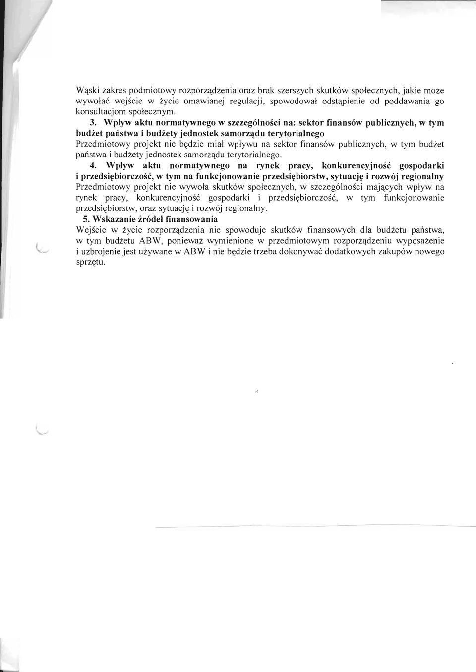 Wplyw aktu normatywnego w szczeg6lnosci na: sektor finans6w publicznych, w tym budzet pafistwa i budiety jednostek samorzqdu terytorialnego Przedmiotowy projekt nie bgdzie mial wptywu na sektor